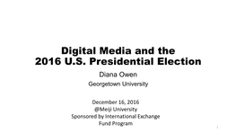 Digital Media and the 2016 U.S. Presidential Election Diana Owen Georgetown University