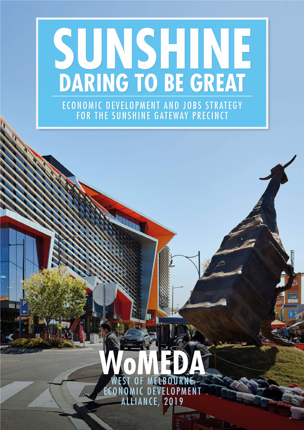 Daring to Be Great. Economic Development and Jobs Strategy for the Sunshine Gateway Precinct