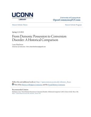 From Demonic Possession to Conversion Disorder: a Historical Comparison Laura Hatchman University of Connecticut - Storrs, Laura.Hatchman@Gmail.Com