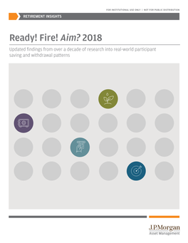 Ready! Fire! Aim? 2018 Updated Findings from Over a Decade of Research Into Real-World Participant Saving and Withdrawal Patterns ABOUT