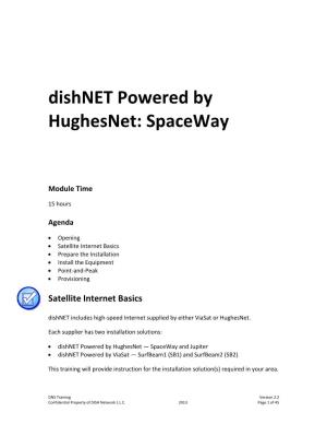 Dishnet Powered by Hughesnet — Spaceway and Jupiter  Dishnet Powered by Viasat — Surfbeam1 (SB1) and Surfbeam2 (SB2)