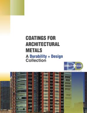 COATINGS for ARCHITECTURAL METALS Durability + Design a Collection Coatings for Architectural Metals