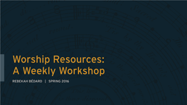 Worship Resources: a Weekly Workshop