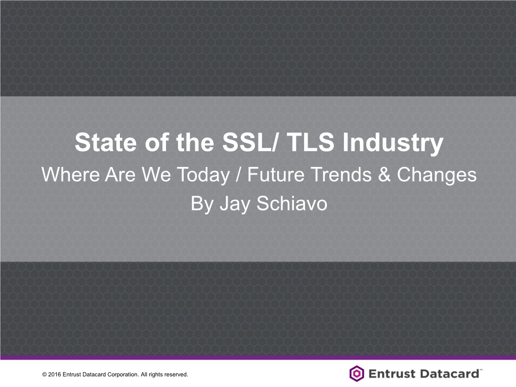 State of the SSL/ TLS Industry Where Are We Today / Future Trends & Changes by Jay Schiavo
