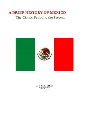 A BRIEF HISTORY of MEXICO the Classic Period to the Present