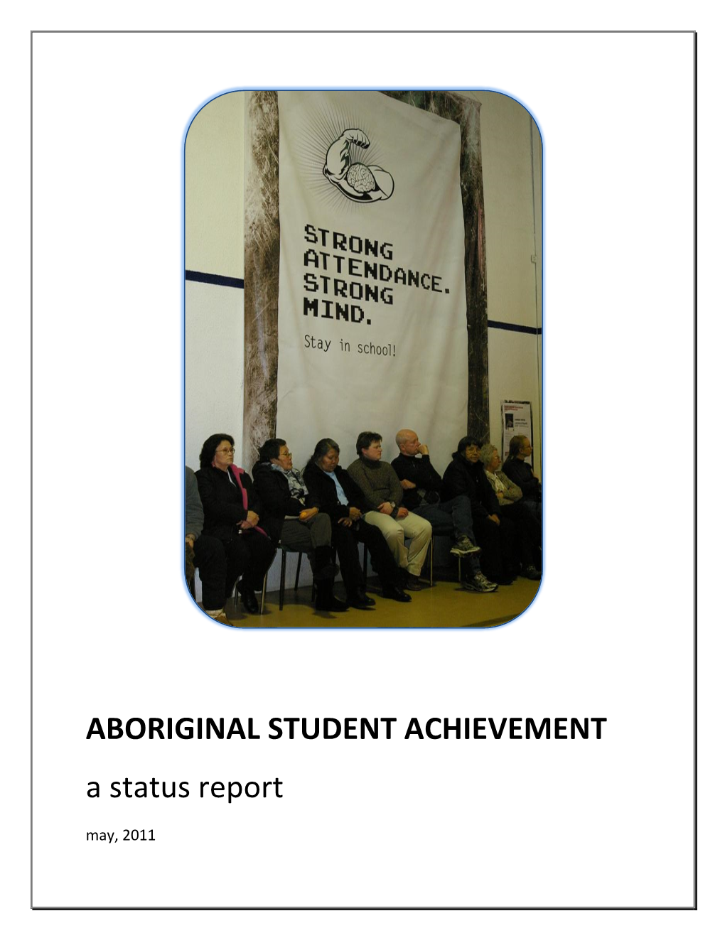 ABORIGINAL STUDENT ACHIEVEMENT a Status Report May, 2011 Contents