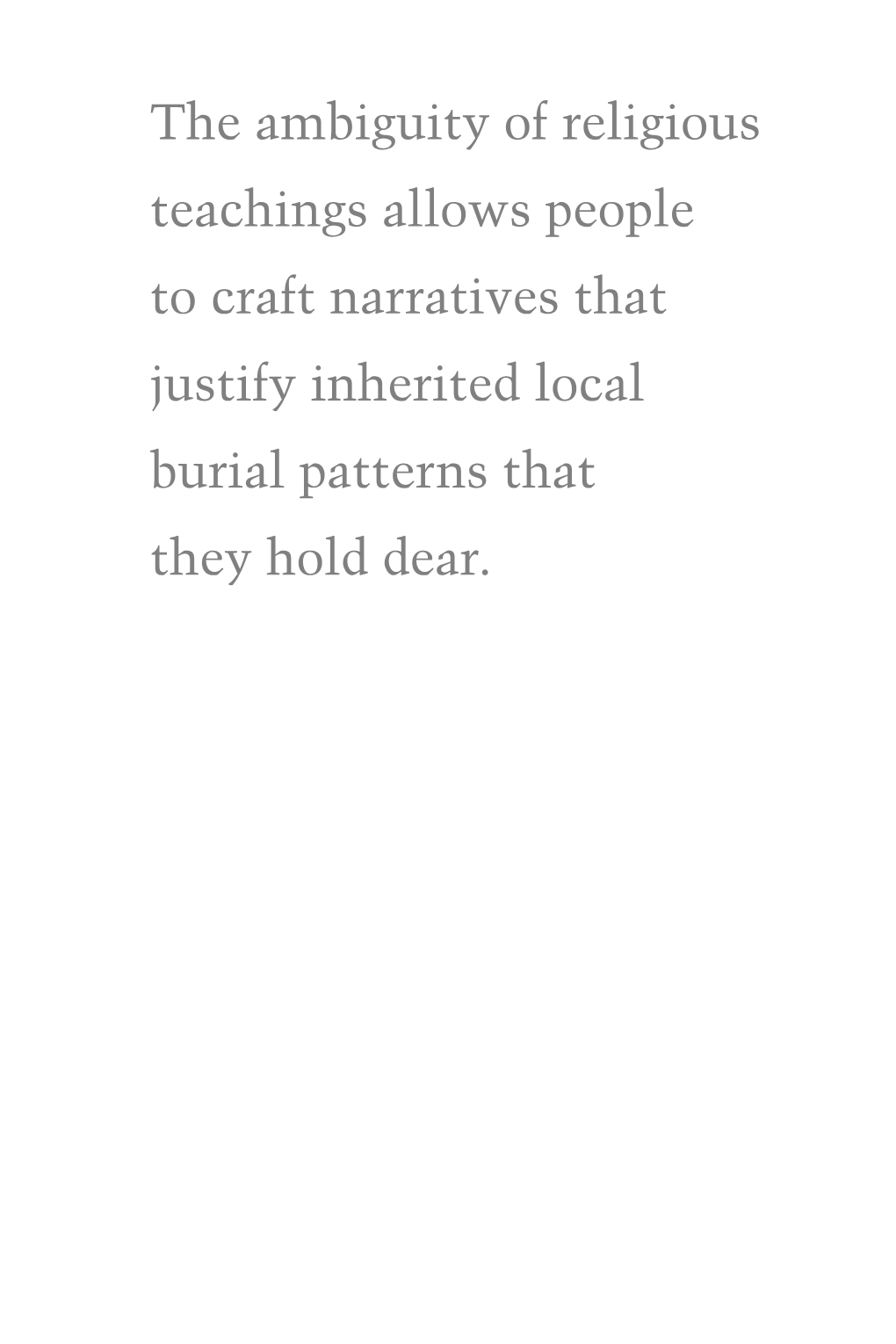 The Ambiguity of Religious Teachings Allows People to Craft Narratives That Justify Inherited Local Burial Patterns That They Hold Dear