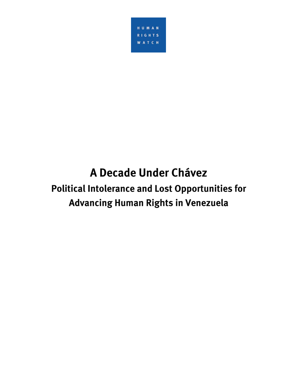 A Decade Under Chávez Political Intolerance and Lost Opportunities for Advancing Human Rights in Venezuela