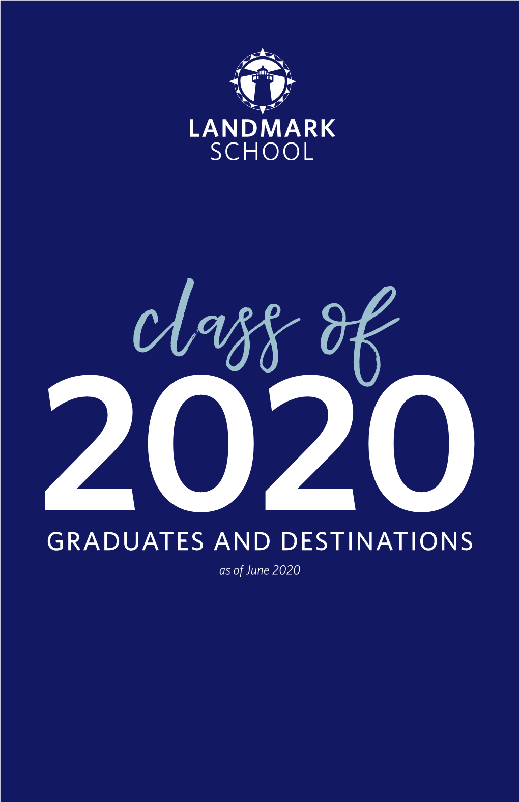 GRADUATES and DESTINATIONS As of June 2020 We Honor Landmark’S Class of 2020 for Their Spirit, Strength, and Optimism