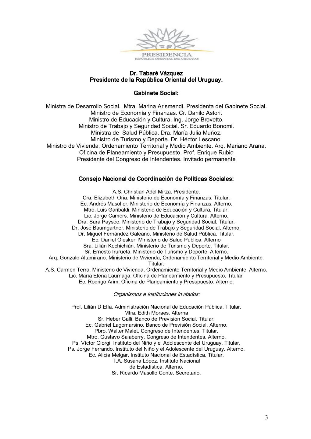 Dr. Tabaré Vázquez Presidente De La República Oriental Del Uruguay. Gabinete Social: Ministra De Desarrollo