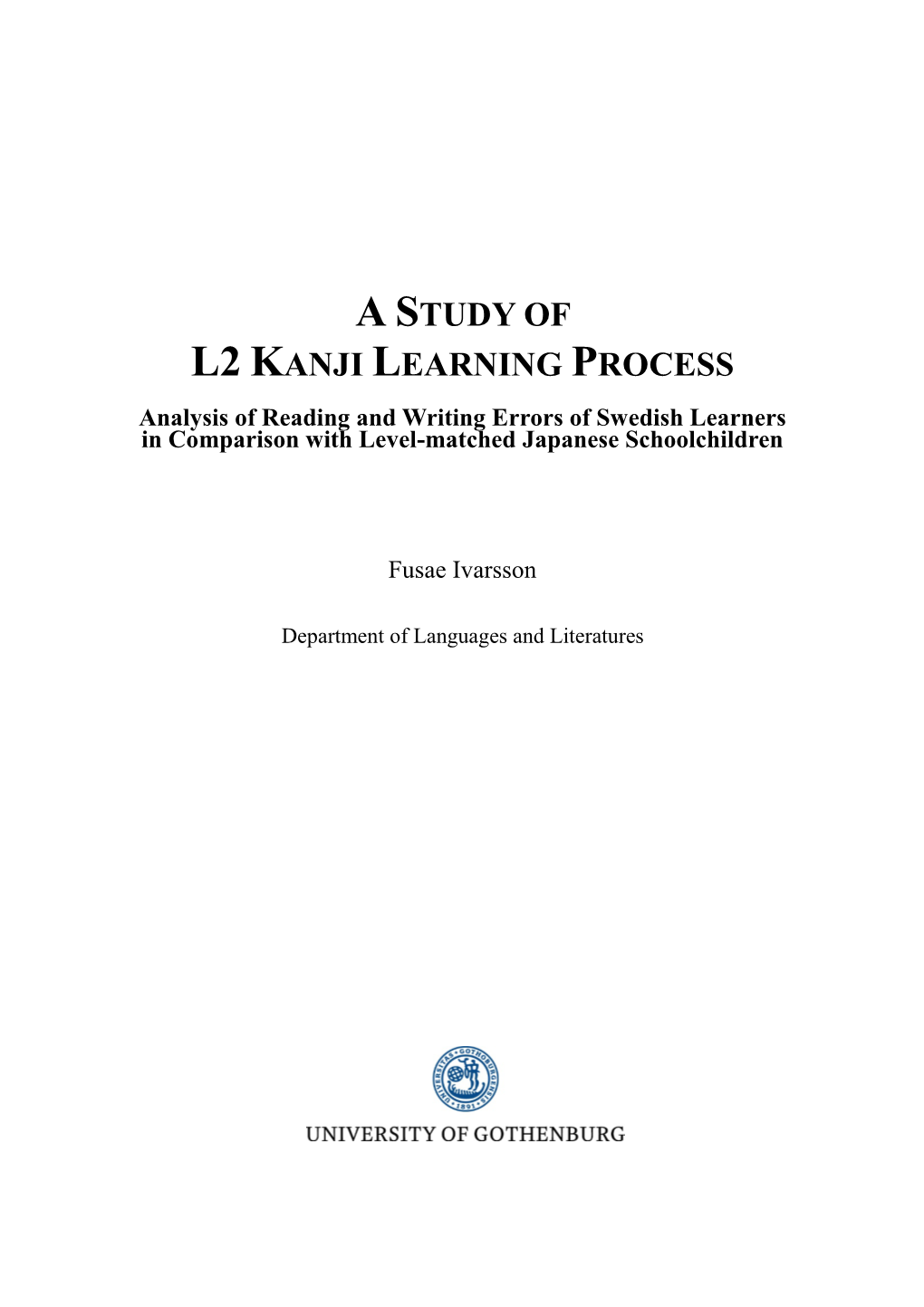 A STUDY of L2 KANJI LEARNING PROCESS Analysis of Reading and Writing Errors of Swedish Learners in Comparison with Level-Matched Japanese Schoolchildren