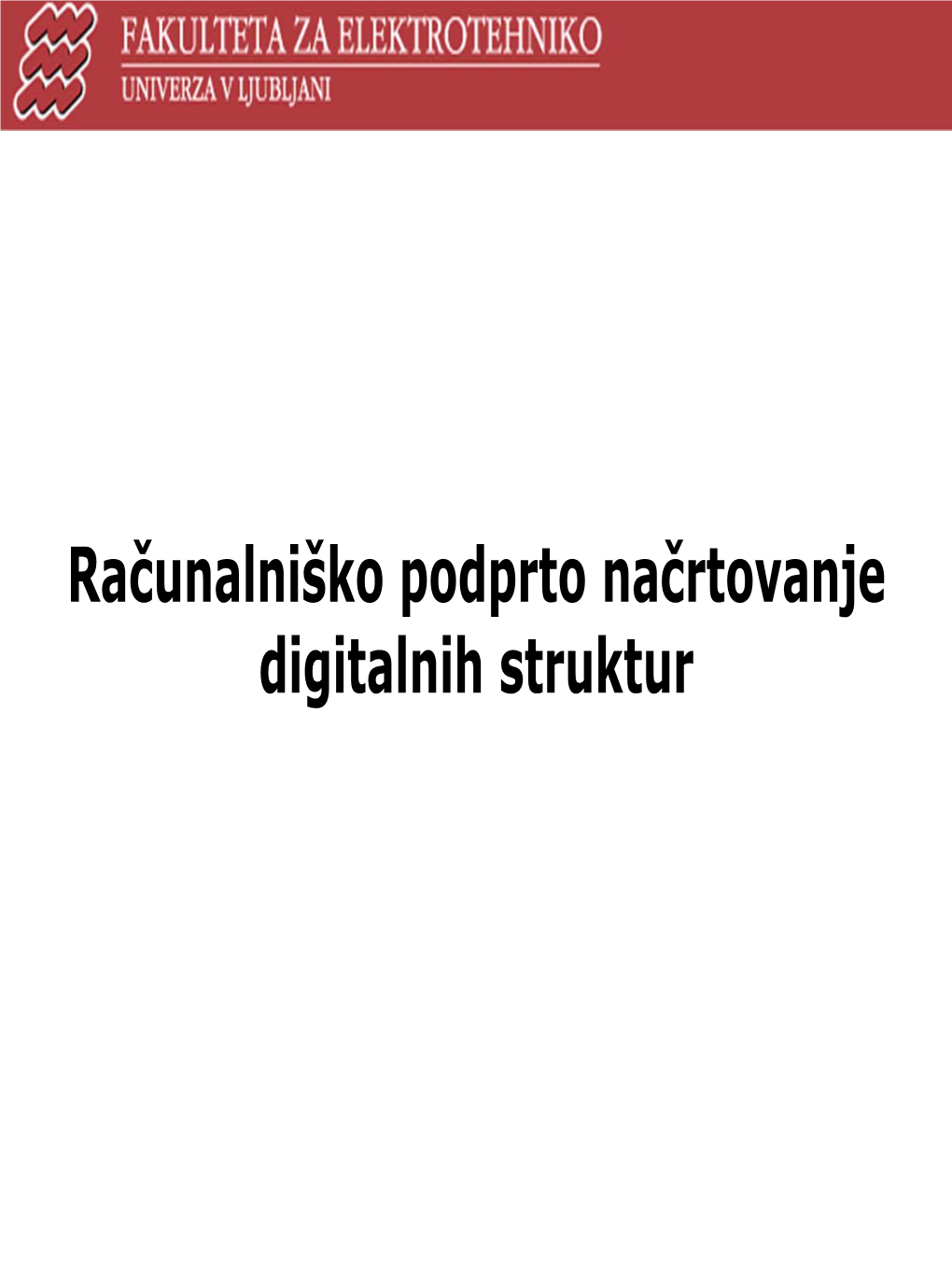 Računalniško Podprto Načrtovanje Digitalnih Struktur Računalniško Podprto Načrtovanje Dig