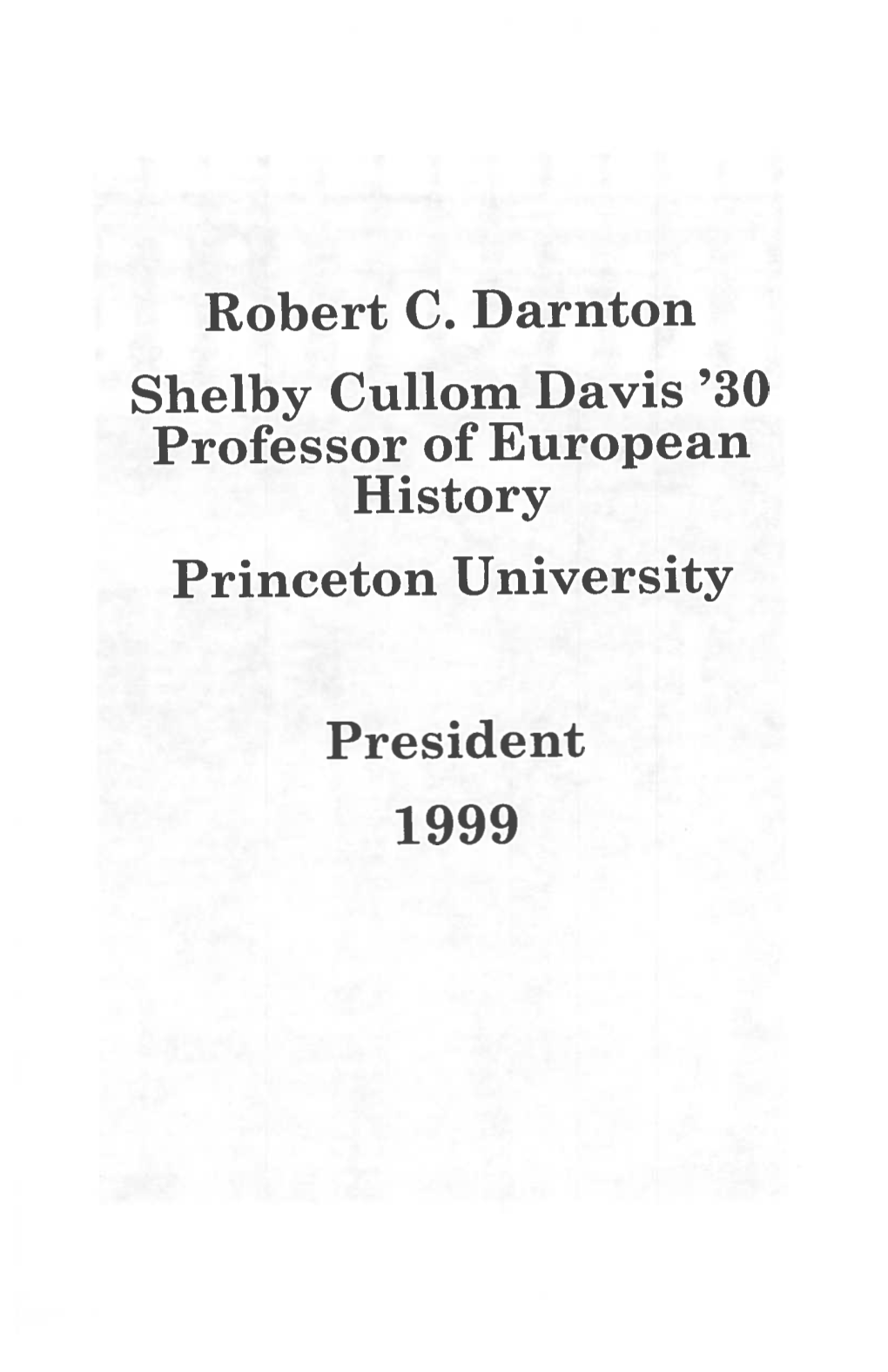 Robert C. Darnton Shelby Cullom Davis ‘30 Professor of European History Princeton University