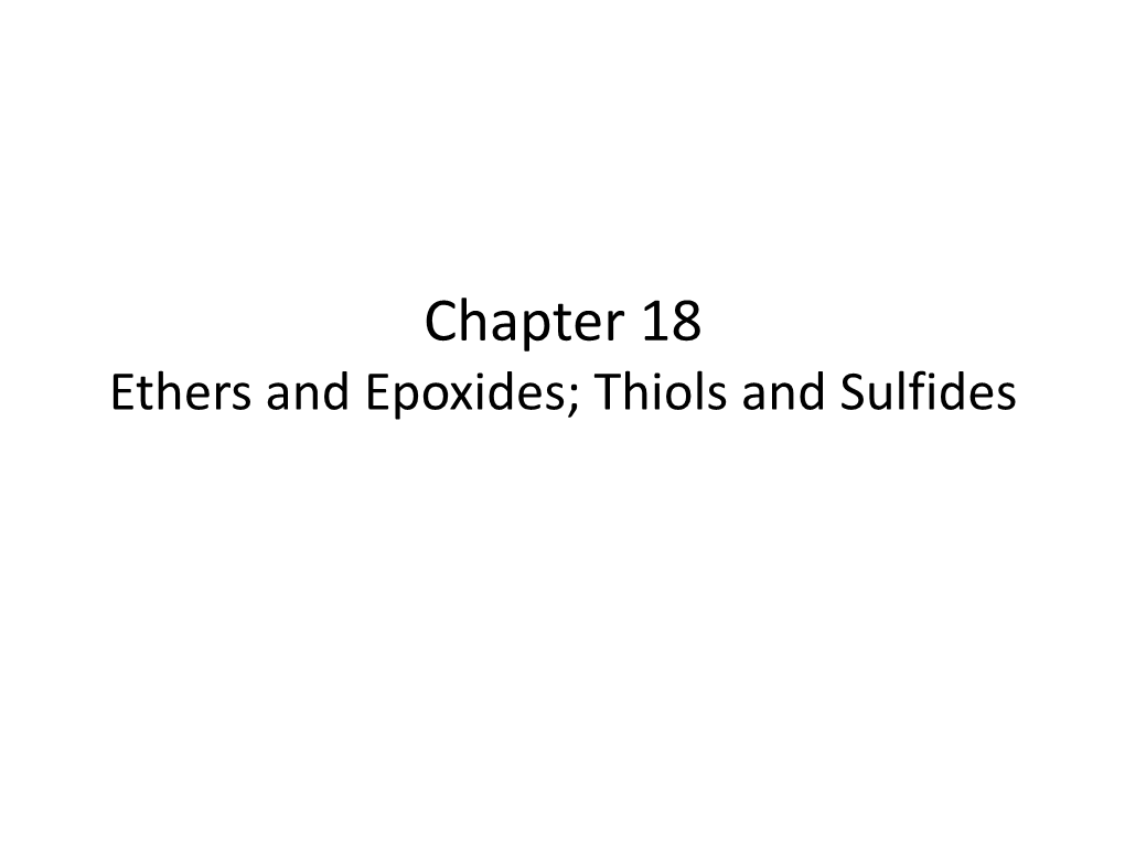 Chapter 18 Ethers and Epoxides; Thiols and Sulfides Ethers