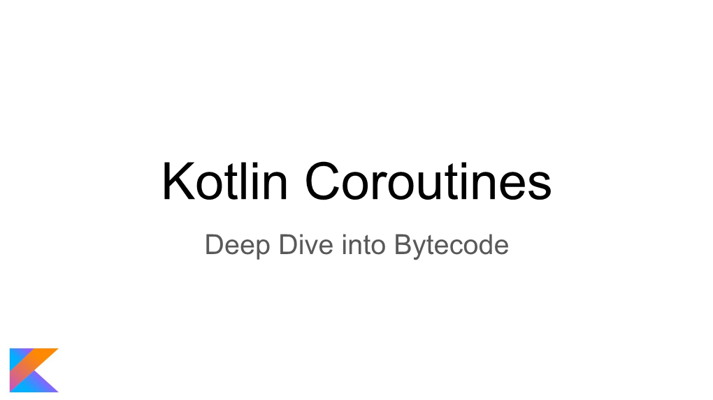 Kotlin Coroutines Deep Dive Into Bytecode #Whoami