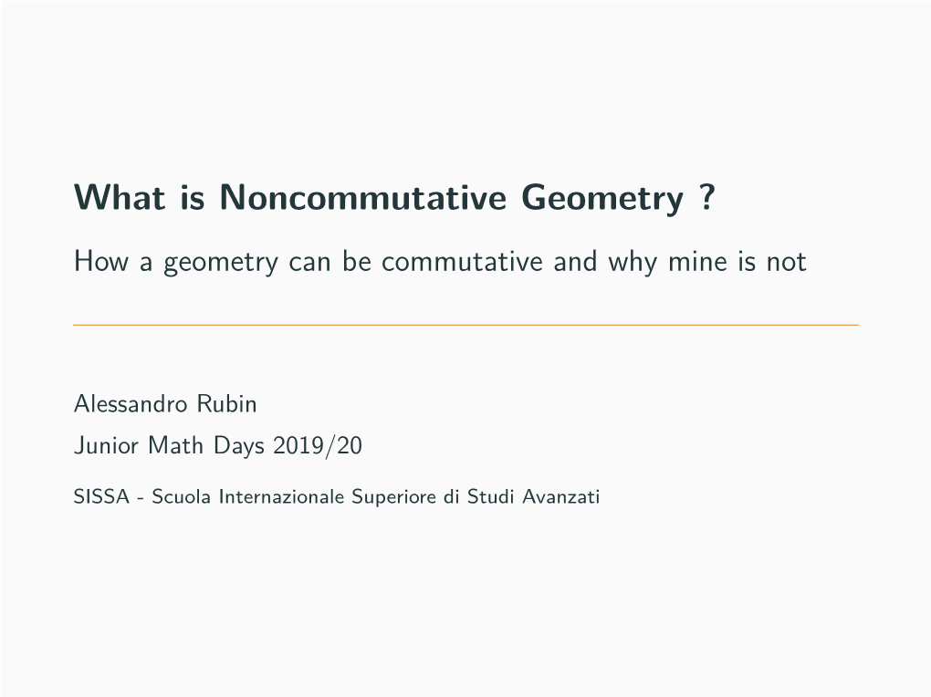 What Is Noncommutative Geometry ? How a Geometry Can Be Commutative and Why Mine Is Not