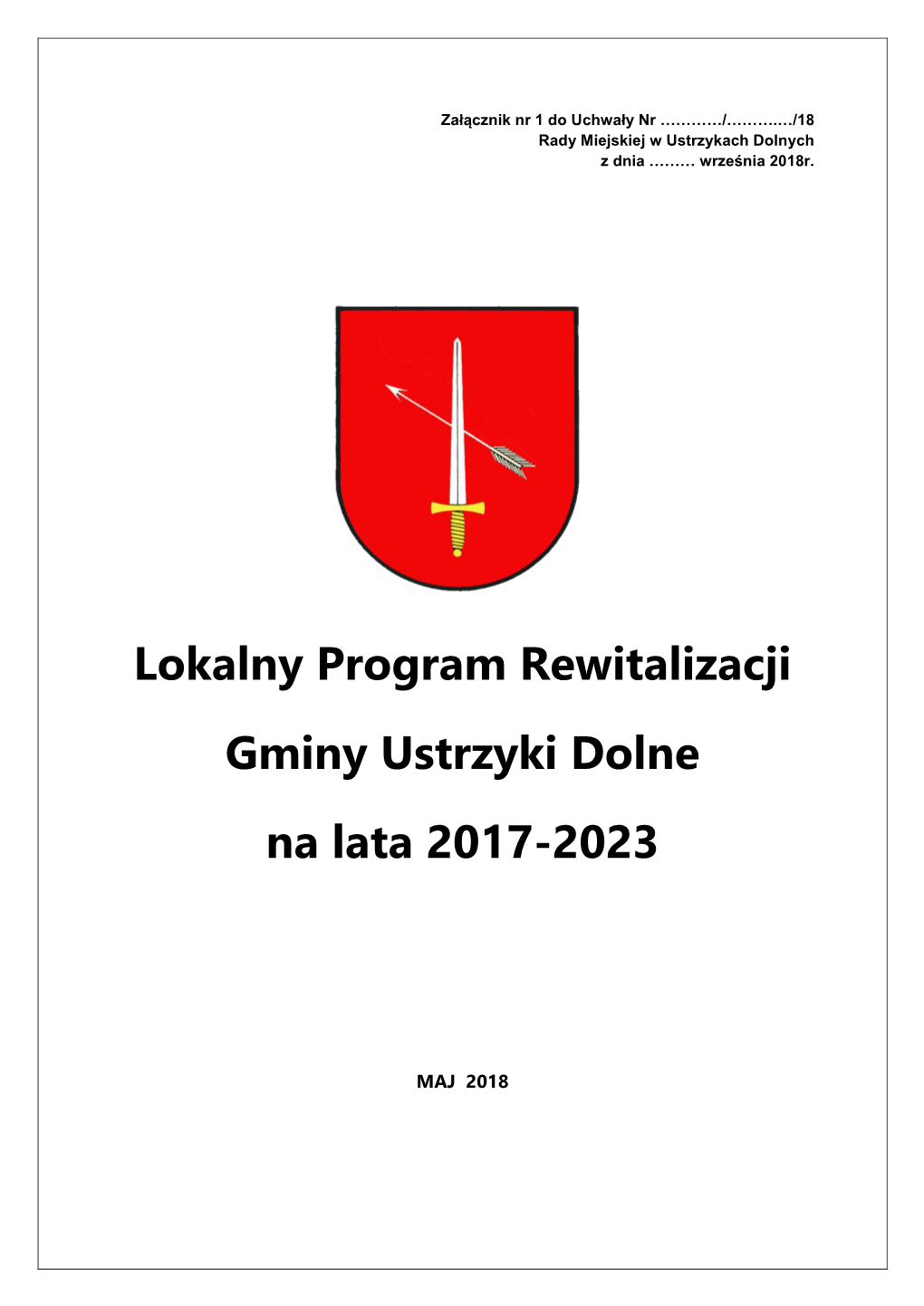 Lokalny Program Rewitalizacji Gminy Ustrzyki Dolne Na Lata 2017-2023 Jest Opracowanym I Uchwalonym Przez Radę Miejską W Ustrzykach Dolnych, Na Podstawie Art