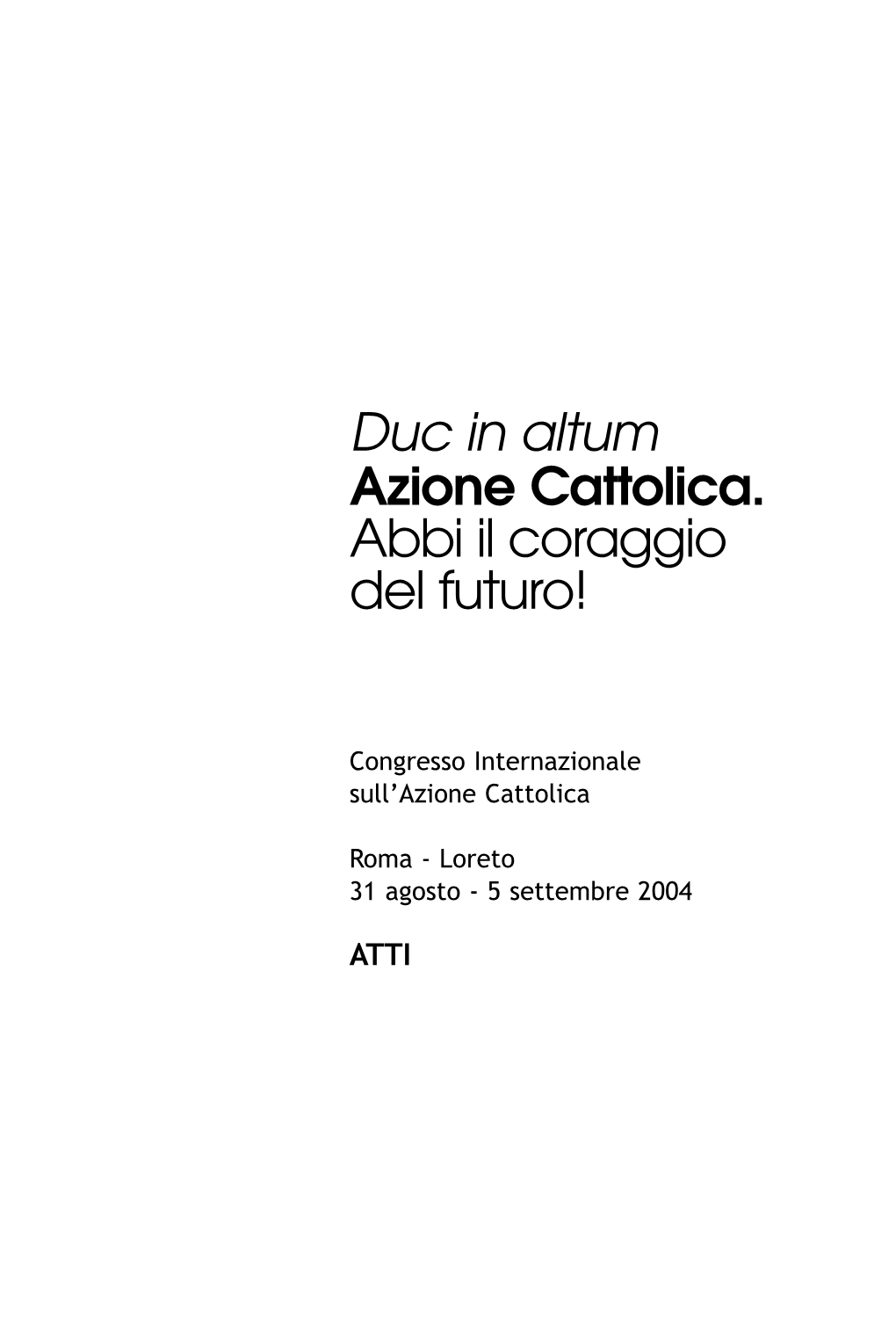 Duc in Altum Azione Cattolica. Abbi Il Coraggio Del Futuro!