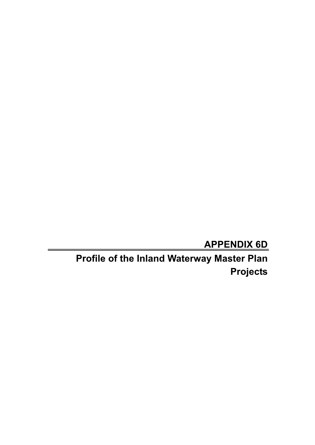 APPENDIX 6D Profile of the Inland Waterway Master Plan Projects