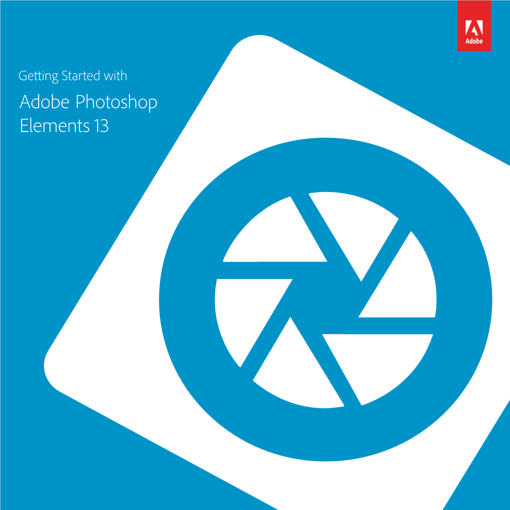 Adobe Photoshop Elements 13 Getting Started with Adobe Photoshop Elements 13 © 2014 Adobe Systems Incorporated and Its Licensors