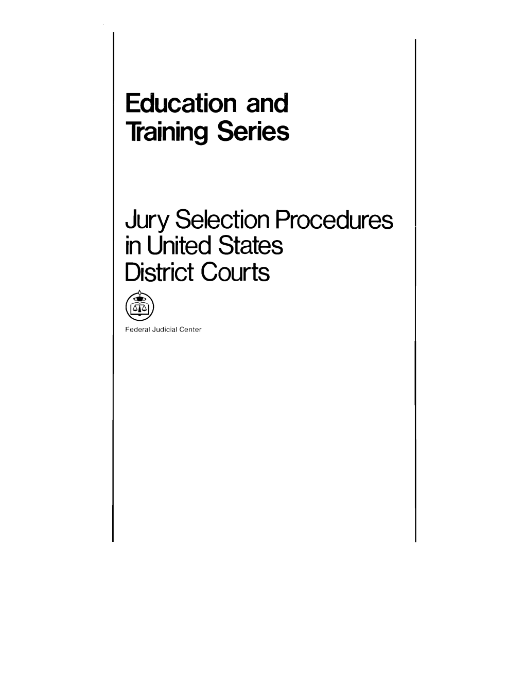 Jury Selection Procedures in United States District Courts ~ Federal Judicial Center the FEDERAL JUDICIAL CENTER