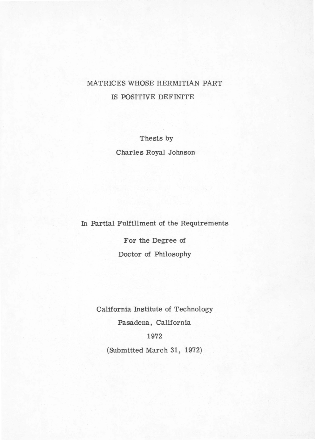 MATRICES WHOSE HERMITIAN PART IS POSITIVE DEFINITE Thesis by Charles Royal Johnson in Partial Fulfillment of the Requirements Fo