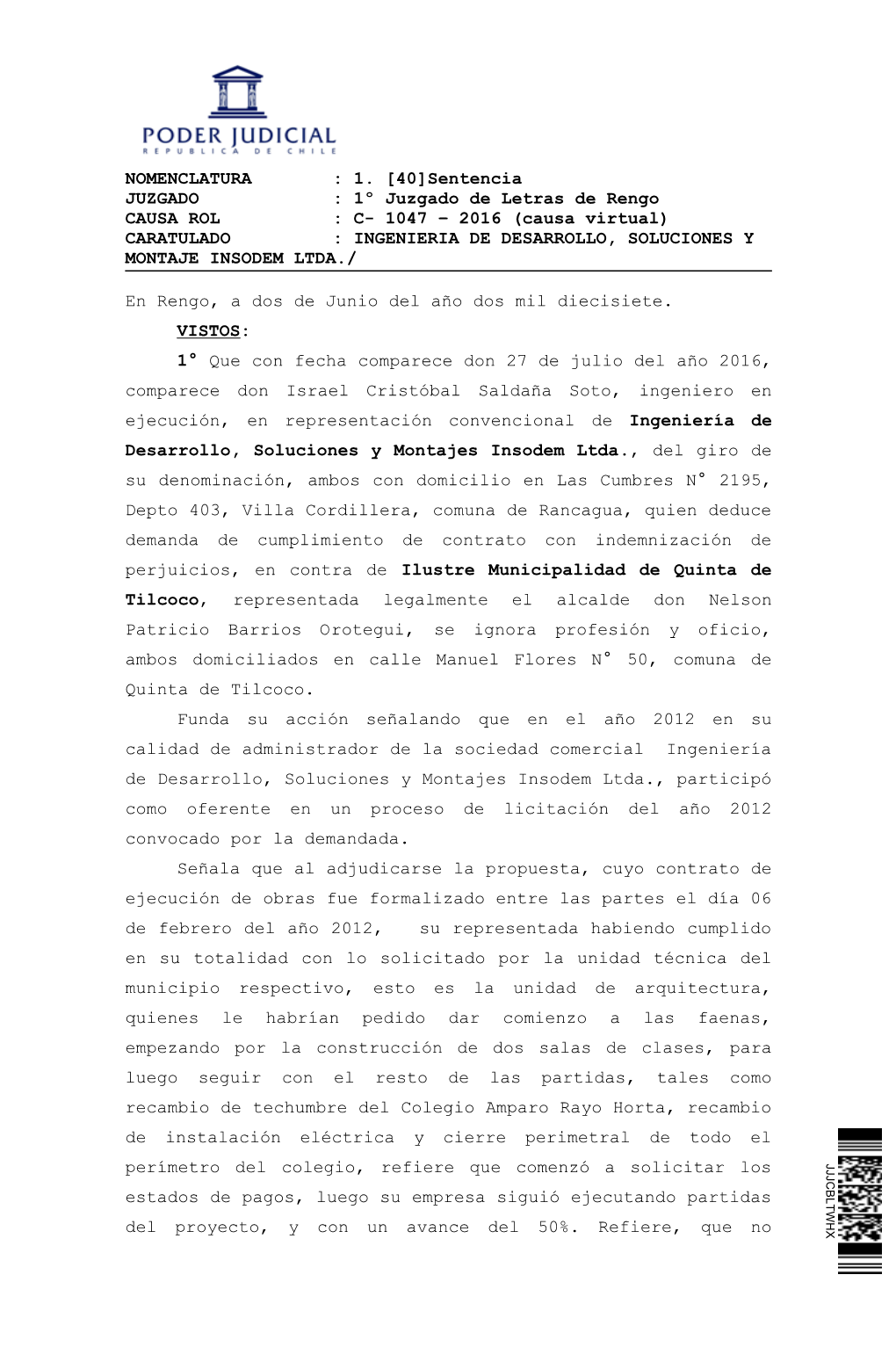 1º Juzgado De Letras De Rengo CAUSA ROL : C- 1047 – 2016 (Causa Virtual) CARATULADO : INGENIERIA DE DESARROLLO, SOLUCIONES Y MONTAJE INSODEM LTDA