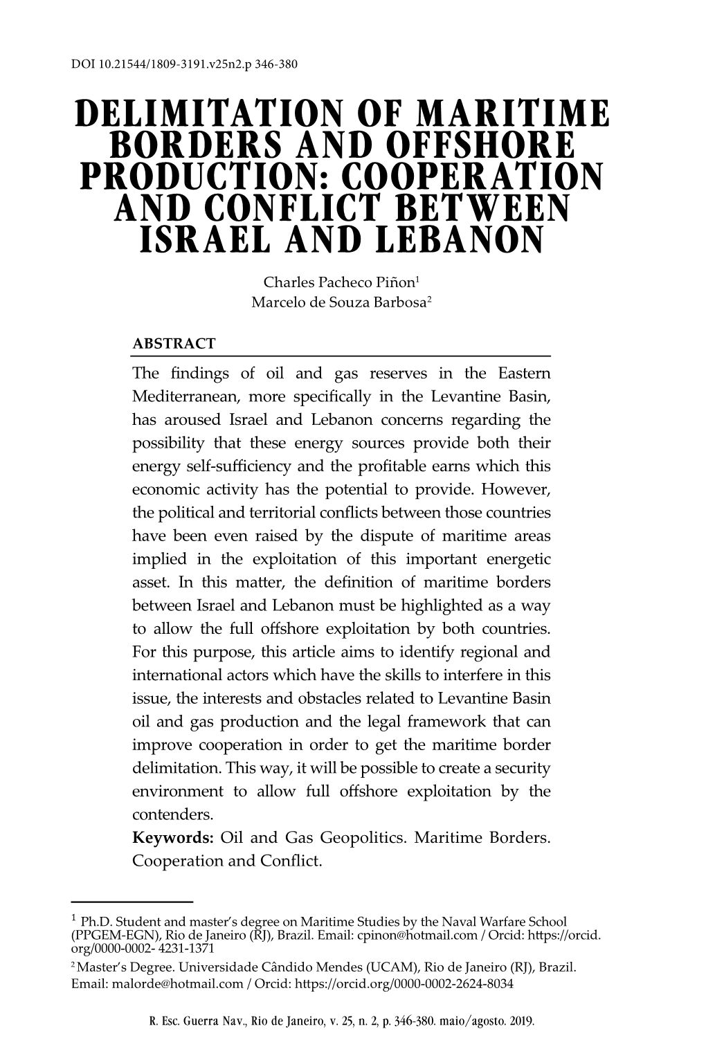 DELIMITATION of MARITIME BORDERS and OFFSHORE PRODUCTION: COOPERATION and CONFLICT BETWEEN ISRAEL and LEBANON Charles Pacheco Piñon1 Marcelo De Souza Barbosa2