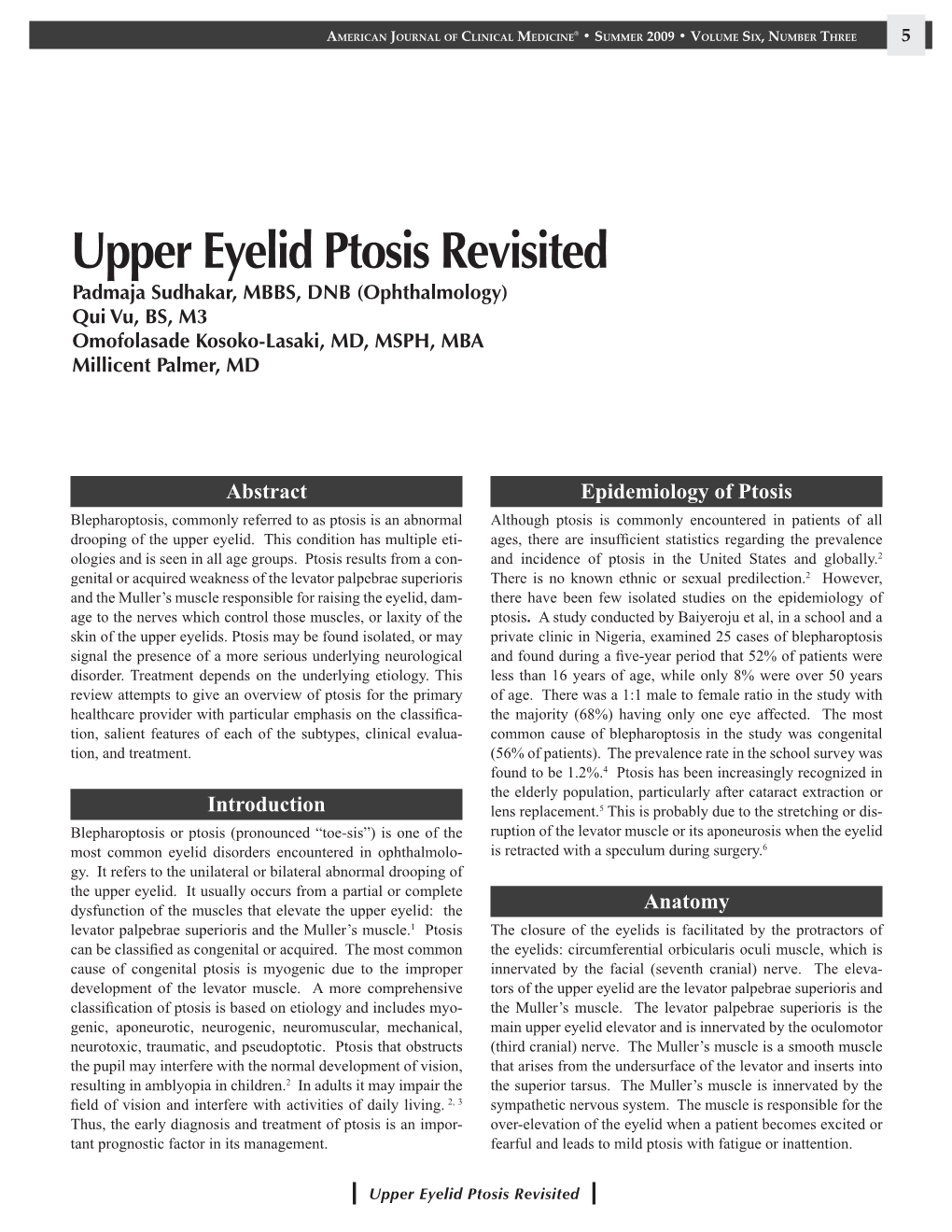 Upper Eyelid Ptosis Revisited Padmaja Sudhakar, MBBS, DNB (Ophthalmology) Qui Vu, BS, M3 Omofolasade Kosoko-Lasaki, MD, MSPH, MBA Millicent Palmer, MD