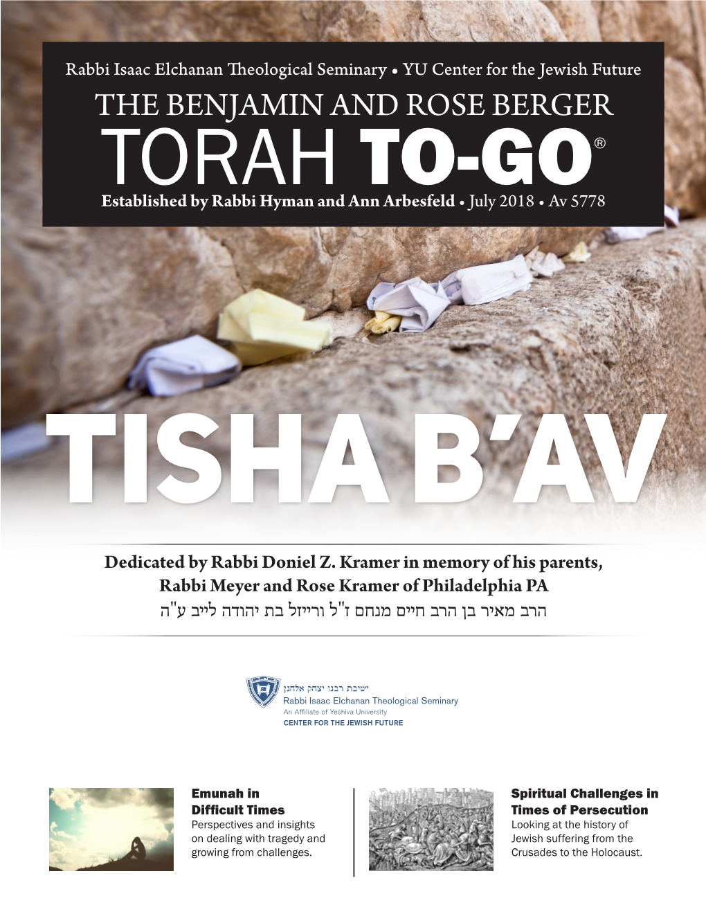 THE BENJAMIN and ROSE BERGER TORAH TO-GO® Established by Rabbi Hyman and Ann Arbesfeld • July 2018 • Av 5778