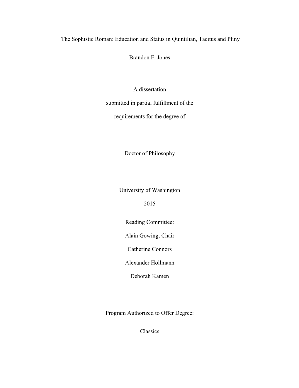 The Sophistic Roman: Education and Status in Quintilian, Tacitus and Pliny Brandon F. Jones a Dissertation Submitted in Partial