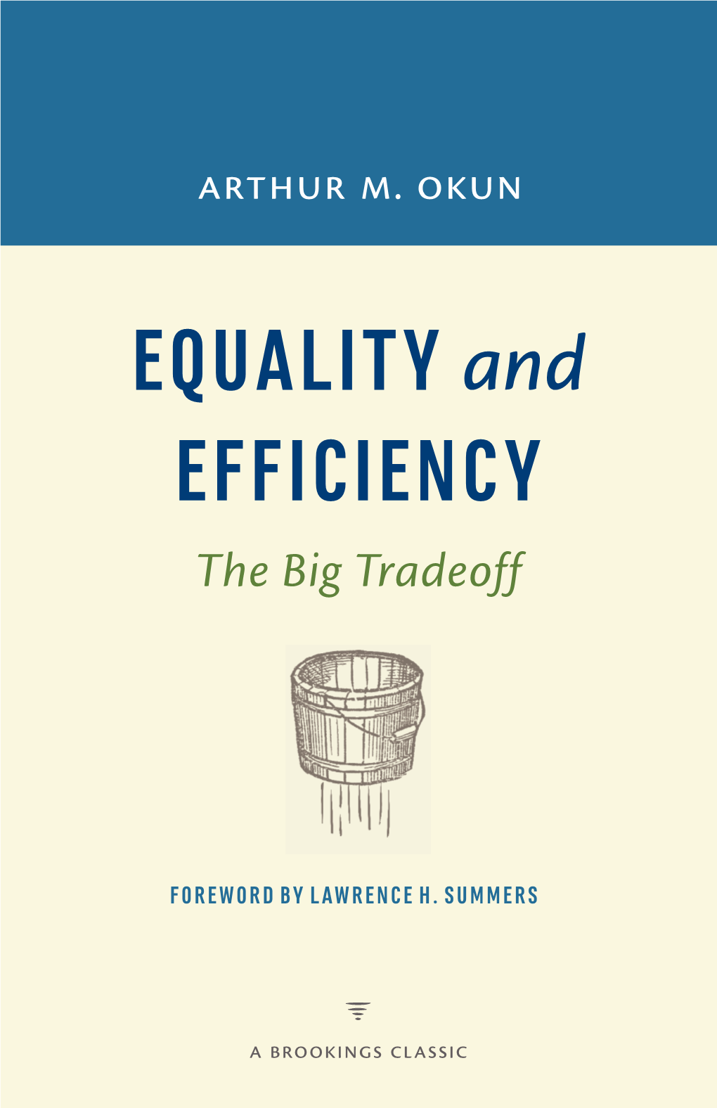 Equality and Efficiency: the Big Tradeoff Is a Very Personal Work from One of the Most Important Macroeconomists of the Last Efficiency and Equality Hundred Years