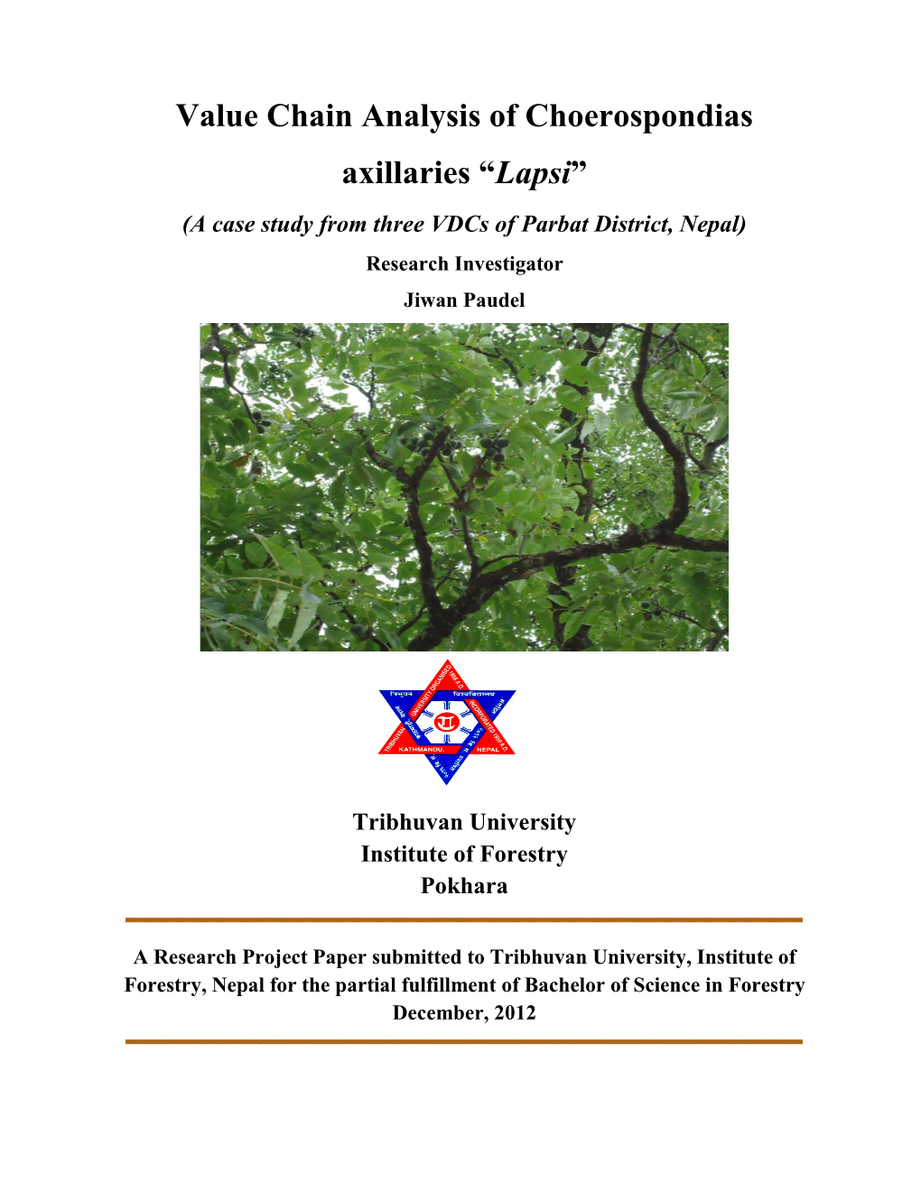 Value Chain Analysis of Choerospondias Axillaries “Lapsi” (A Case Study from Three Vdcs of Parbat District, Nepal) Research Investigator Jiwan Paudel