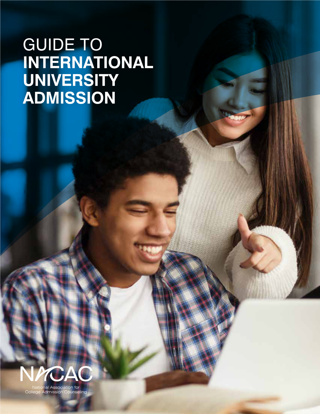 GUIDE to INTERNATIONAL UNIVERSITY ADMISSION About NACAC