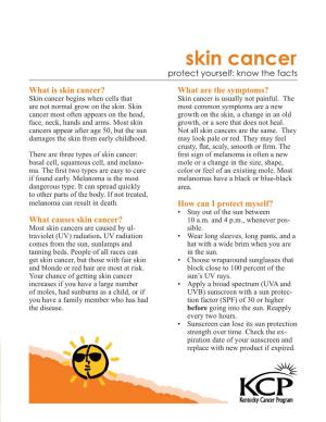 Skin Cancer Protect Yourself: Know the Facts What Is Skin Cancer? What Are the Symptoms? Skin Cancer Begins When Cells That Skin Cancer Is Usually Not Painful