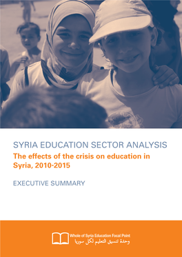 SYRIA EDUCATION SECTOR ANALYSIS the Effects of the Crisis on Education in Syria, 2010-2015
