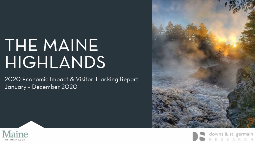 THE MAINE HIGHLANDS 2020 Economic Impact & Visitor Tracking Report January – December 2020 INTRODUCTION