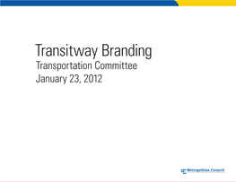 Transitway Branding Transportation Committee January 23, 2012 Northstar Line Continued