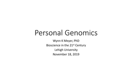 Personal Genomics Wynn K Meyer, Phd Bioscience in the 21St Century Lehigh University November 18, 2019 Draw Your Genome