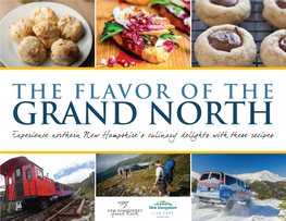 THE FLAVOR of the GRAND NORTH Experience North Ern N Ew Hampshire’S Culinary Delights with Th Ese Recipes TABLE of CONTENTS