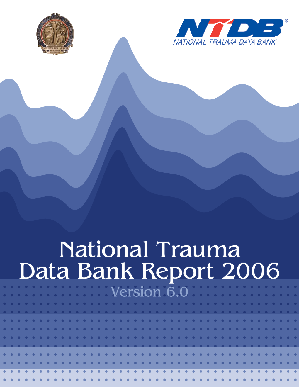National Trauma Data Bank Report 2006 Version 6.0 American College of Surgeons National Trauma Data Bank® 2006, Version 6.0