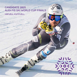 CANDIDATE 2025 AUDI FIS SKI WORLD CUP FINALS HAFJELL KVITFJELL AUDI FIS SKI WORLD CUP FINALS 2025 | 3 We Are Snow! It’S Our