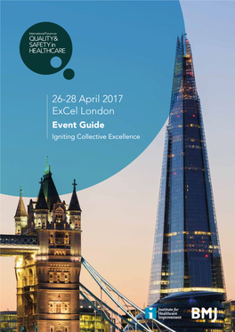 26-28 April 2017 Excel London Event Guide Igniting Collective Excellence Internationalforum.Bmj.Com @Qualityforum #Quality2017