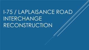 I-75/Laplaisance Road Interchange Reconstruction Presentation