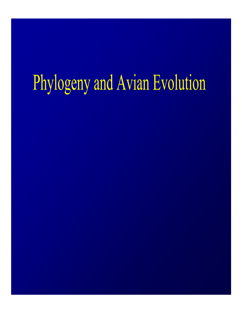 Phylogeny and Avian Evolution Phylogeny and Evolution of the Aves