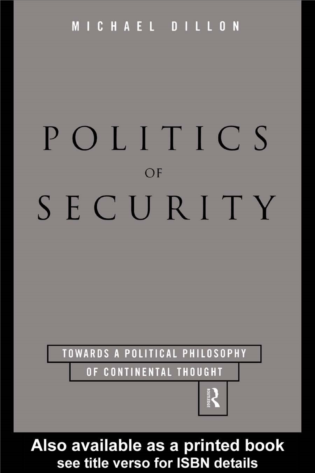Politics of Security: Towards a Political Philosophy of Continental Thought/Michael Dillon