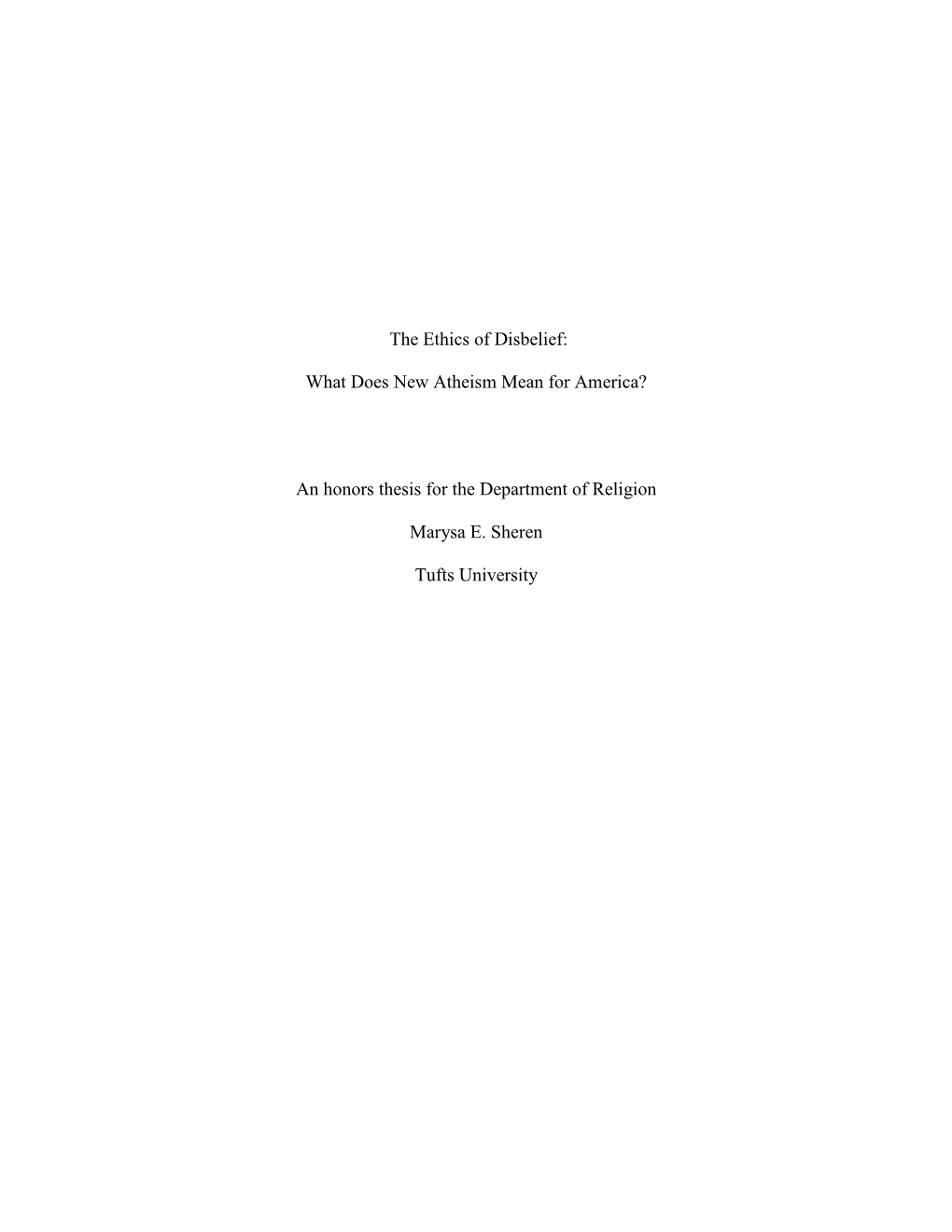 The Ethics of Disbelief: What Does New Atheism Mean for America? an Honors Thesis for the Department of Religion Marysa E. Shere