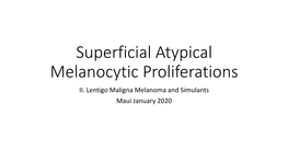 Lentigo Maligna Melanoma and Simulants Maui January 2020 Superficial Atypical Melanocytic Proliferations