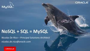 Nosql + SQL = Mysql Nicolas De Rico – Principal Solutions Architect Nicolas.De.Rico@Oracle.Com