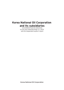Korea National Oil Corporation and Its Subsidiaries Consolidated ﬁnancial Statements for the Year Ended December 31, 2019 with the Independent Auditor’S Report